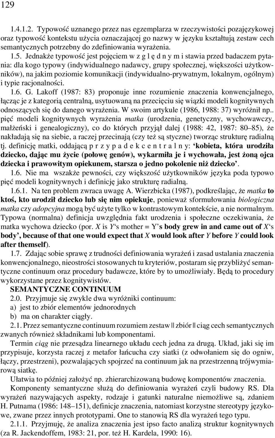 Jednakże typowość jest pojęciem w z g l ę d n y m i stawia przed badaczem pytania: dla kogo typowy (indywidualnego nadawcy, grupy społecznej, większości użytkowników), na jakim poziomie komunikacji