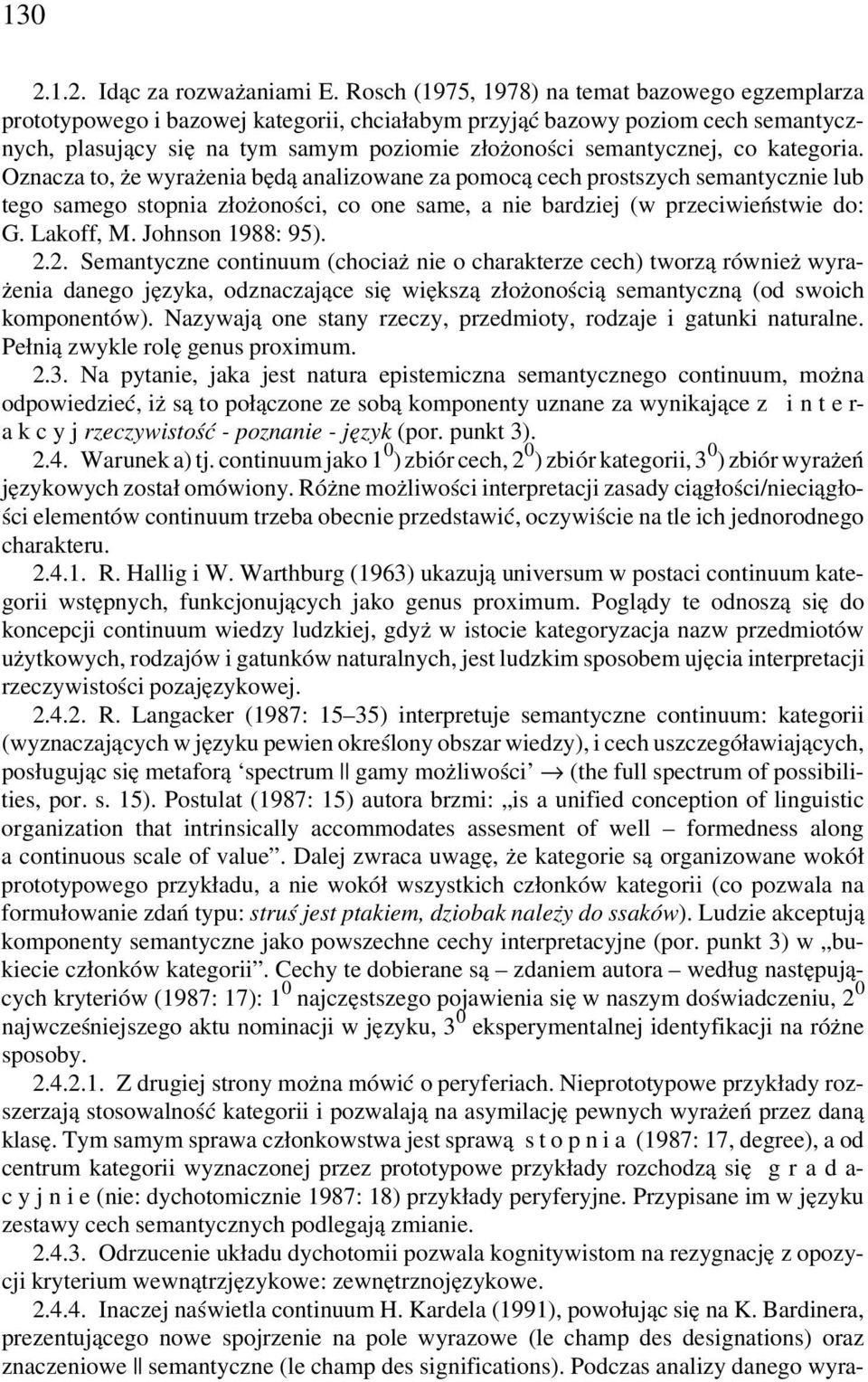 co kategoria. Oznacza to, że wyrażenia będą analizowane za pomocą cech prostszych semantycznie lub tego samego stopnia złożoności, co one same, a nie bardziej (w przeciwieństwie do: G. Lakoff, M.