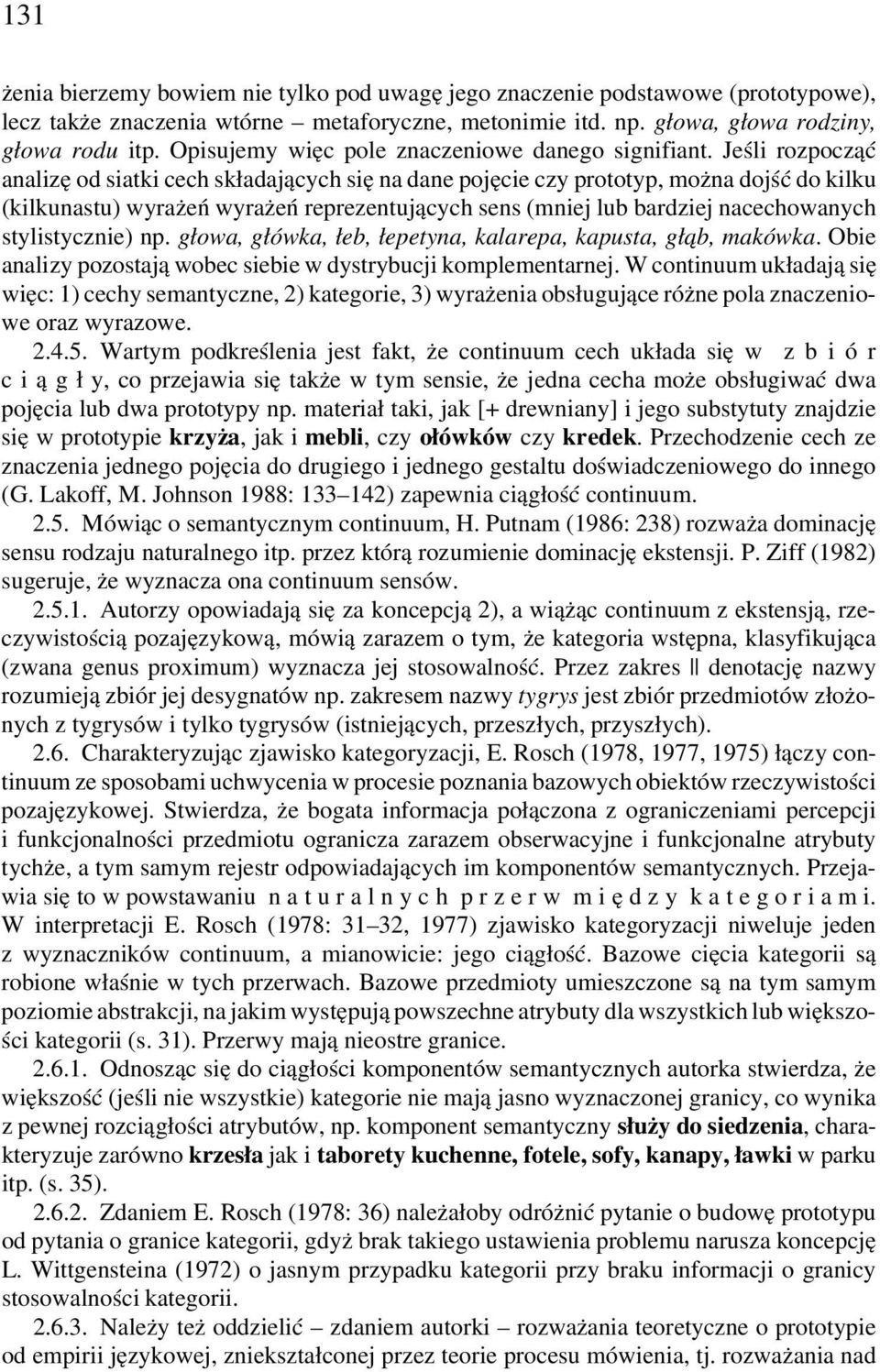 Jeśli rozpocząć analizę od siatki cech składających się na dane pojęcie czy prototyp, można dojść do kilku (kilkunastu) wyrażeń wyrażeń reprezentujących sens (mniej lub bardziej nacechowanych