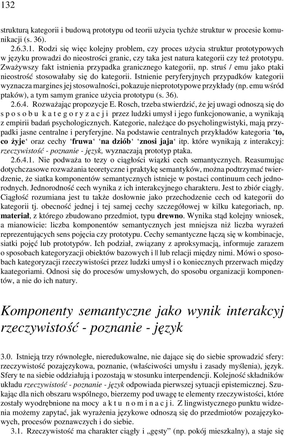 Istnienie peryferyjnych przypadków kategorii wyznacza margines jej stosowalności, pokazuje nieprototypowe przykłady (np. emu wśród ptaków), a tym samym granice użycia prototypu (s. 36). 2.6.4.