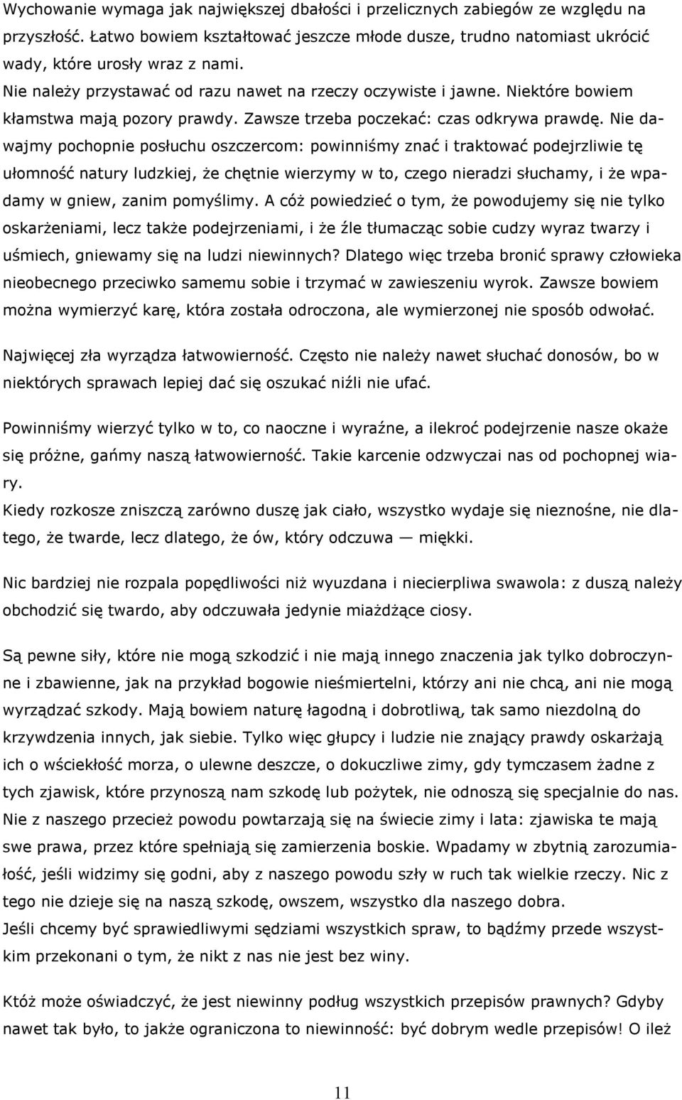 Nie dawajmy pochopnie posłuchu oszczercom: powinniśmy znać i traktować podejrzliwie tę ułomność natury ludzkiej, że chętnie wierzymy w to, czego nieradzi słuchamy, i że wpadamy w gniew, zanim