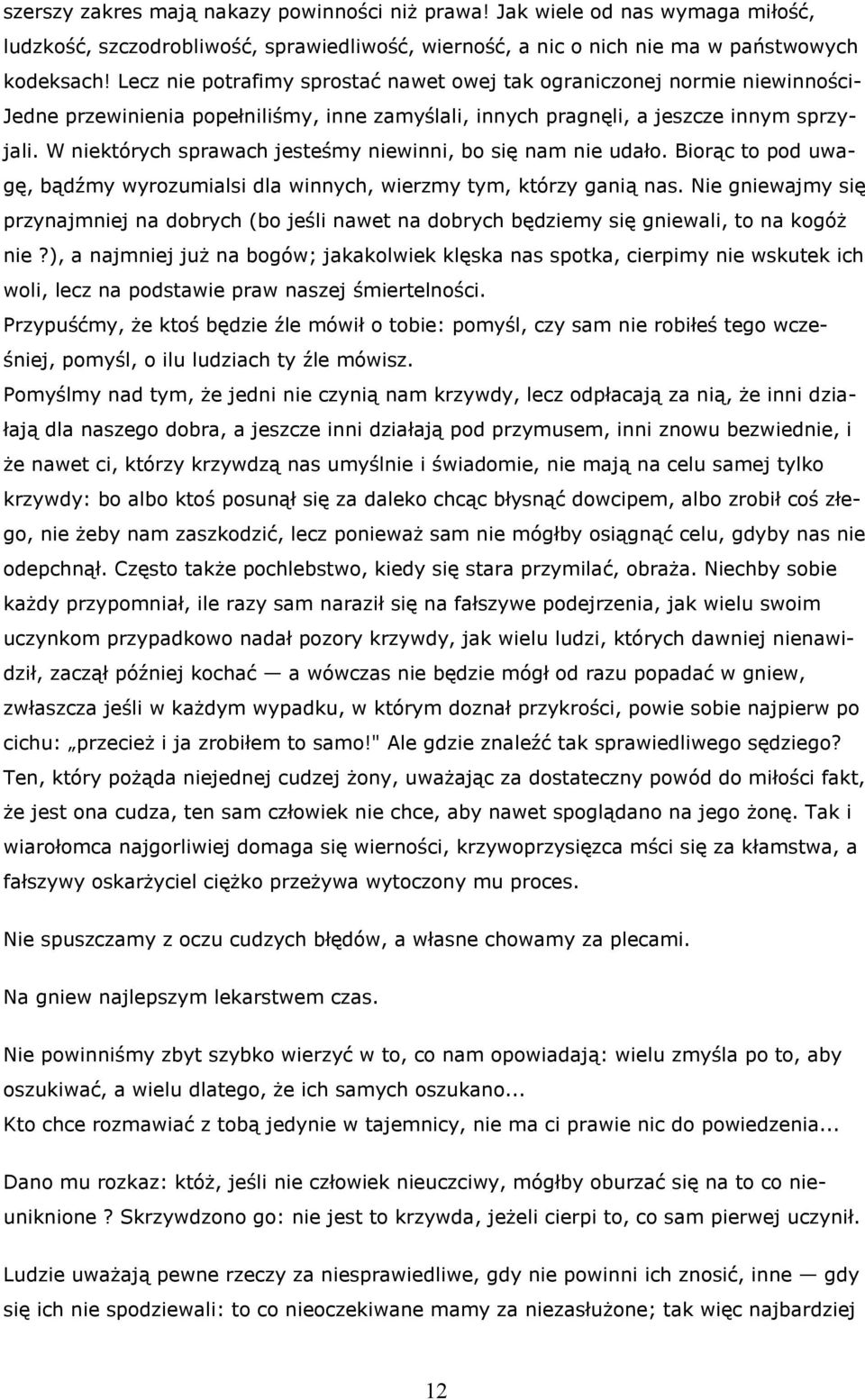 W niektórych sprawach jesteśmy niewinni, bo się nam nie udało. Biorąc to pod uwagę, bądźmy wyrozumialsi dla winnych, wierzmy tym, którzy ganią nas.