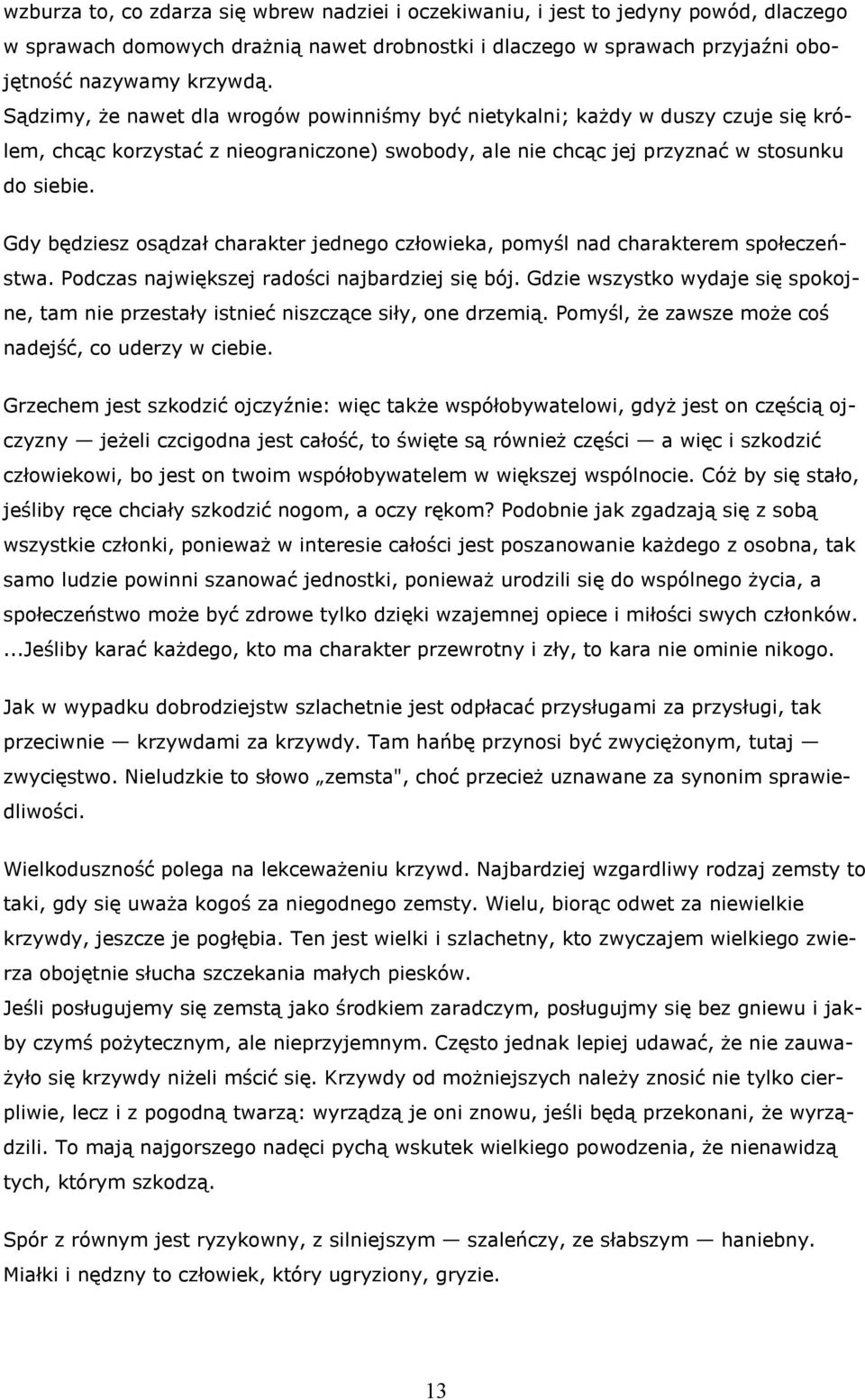 Gdy będziesz osądzał charakter jednego człowieka, pomyśl nad charakterem społeczeństwa. Podczas największej radości najbardziej się bój.