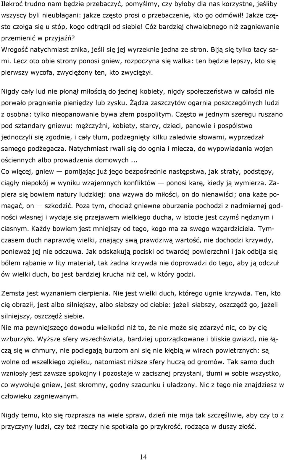 Biją się tylko tacy sami. Lecz oto obie strony ponosi gniew, rozpoczyna się walka: ten będzie lepszy, kto się pierwszy wycofa, zwyciężony ten, kto zwyciężył.
