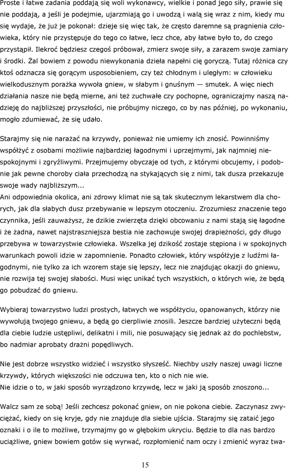 Ilekroć będziesz czegoś próbował, zmierz swoje siły, a zarazem swoje zamiary i środki. Żal bowiem z powodu niewykonania dzieła napełni cię goryczą.