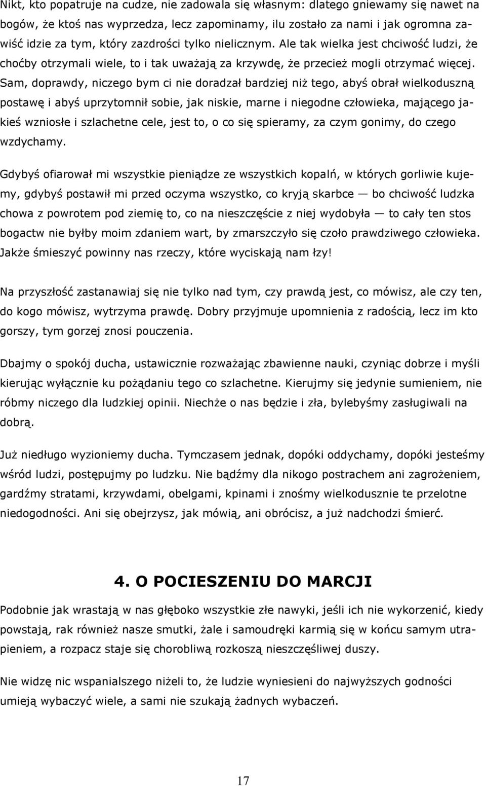 Sam, doprawdy, niczego bym ci nie doradzał bardziej niż tego, abyś obrał wielkoduszną postawę i abyś uprzytomnił sobie, jak niskie, marne i niegodne człowieka, mającego jakieś wzniosłe i szlachetne