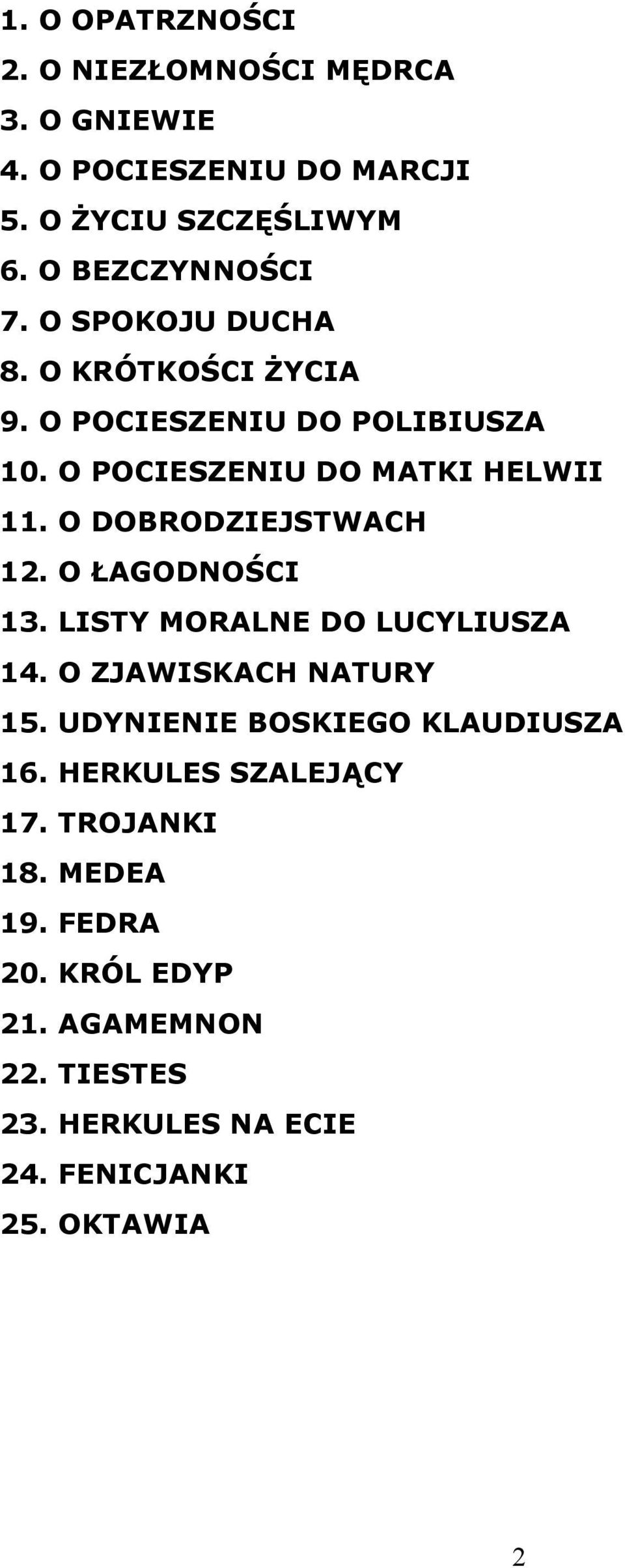 O DOBRODZIEJSTWACH 12. O ŁAGODNOŚCI 13. LISTY MORALNE DO LUCYLIUSZA 14. O ZJAWISKACH NATURY 15.