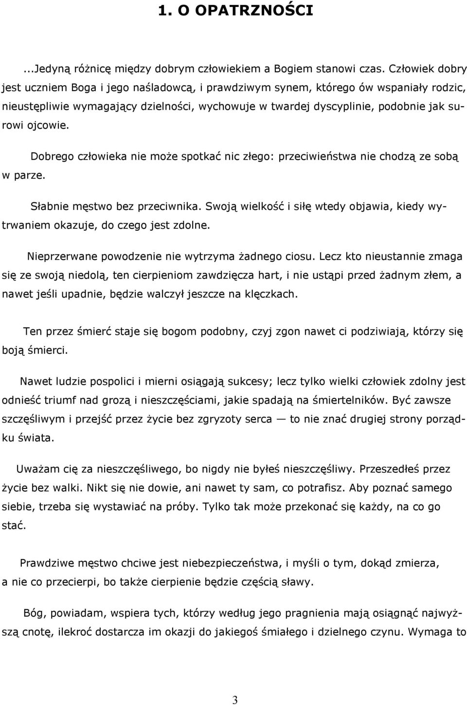 w parze. Dobrego człowieka nie może spotkać nic złego: przeciwieństwa nie chodzą ze sobą Słabnie męstwo bez przeciwnika.