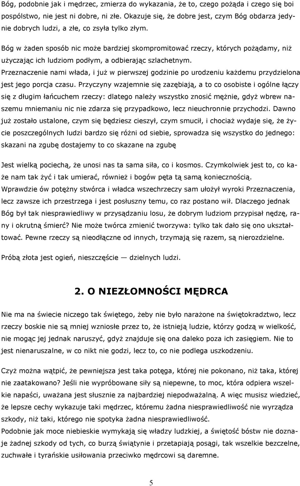 Bóg w żaden sposób nic może bardziej skompromitować rzeczy, których pożądamy, niż użyczając ich ludziom podłym, a odbierając szlachetnym.