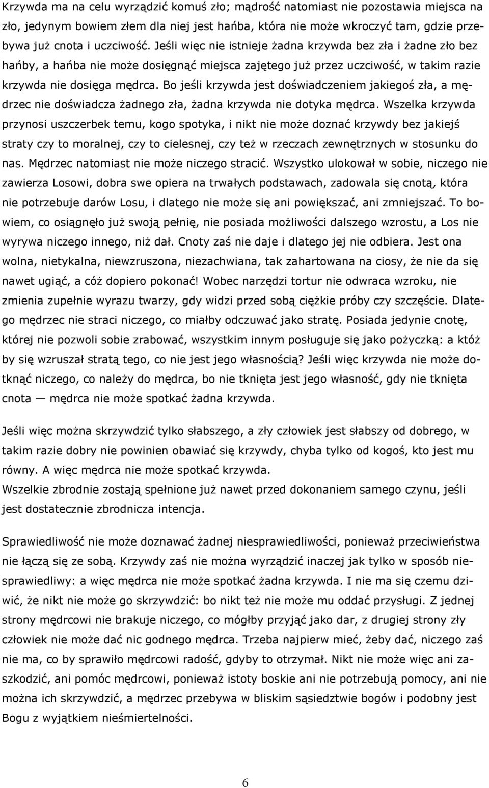 Bo jeśli krzywda jest doświadczeniem jakiegoś zła, a mędrzec nie doświadcza żadnego zła, żadna krzywda nie dotyka mędrca.