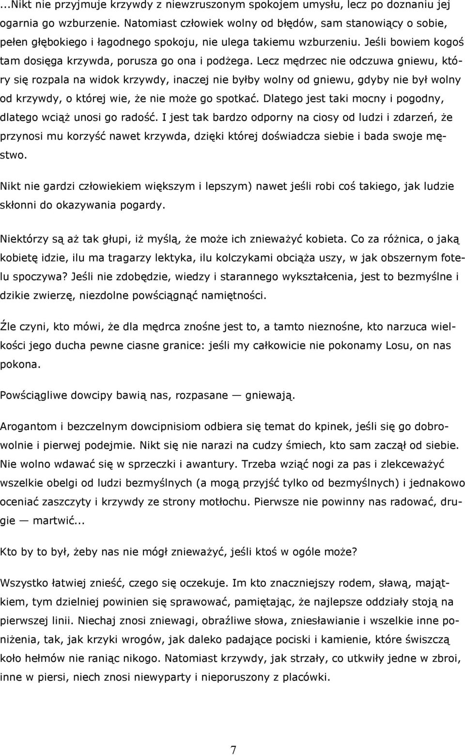 Lecz mędrzec nie odczuwa gniewu, który się rozpala na widok krzywdy, inaczej nie byłby wolny od gniewu, gdyby nie był wolny od krzywdy, o której wie, że nie może go spotkać.