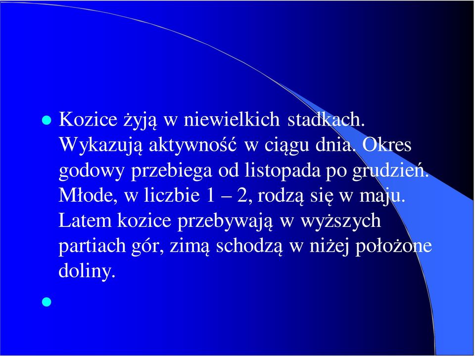 Okres godowy przebiega od listopada po grudzień.