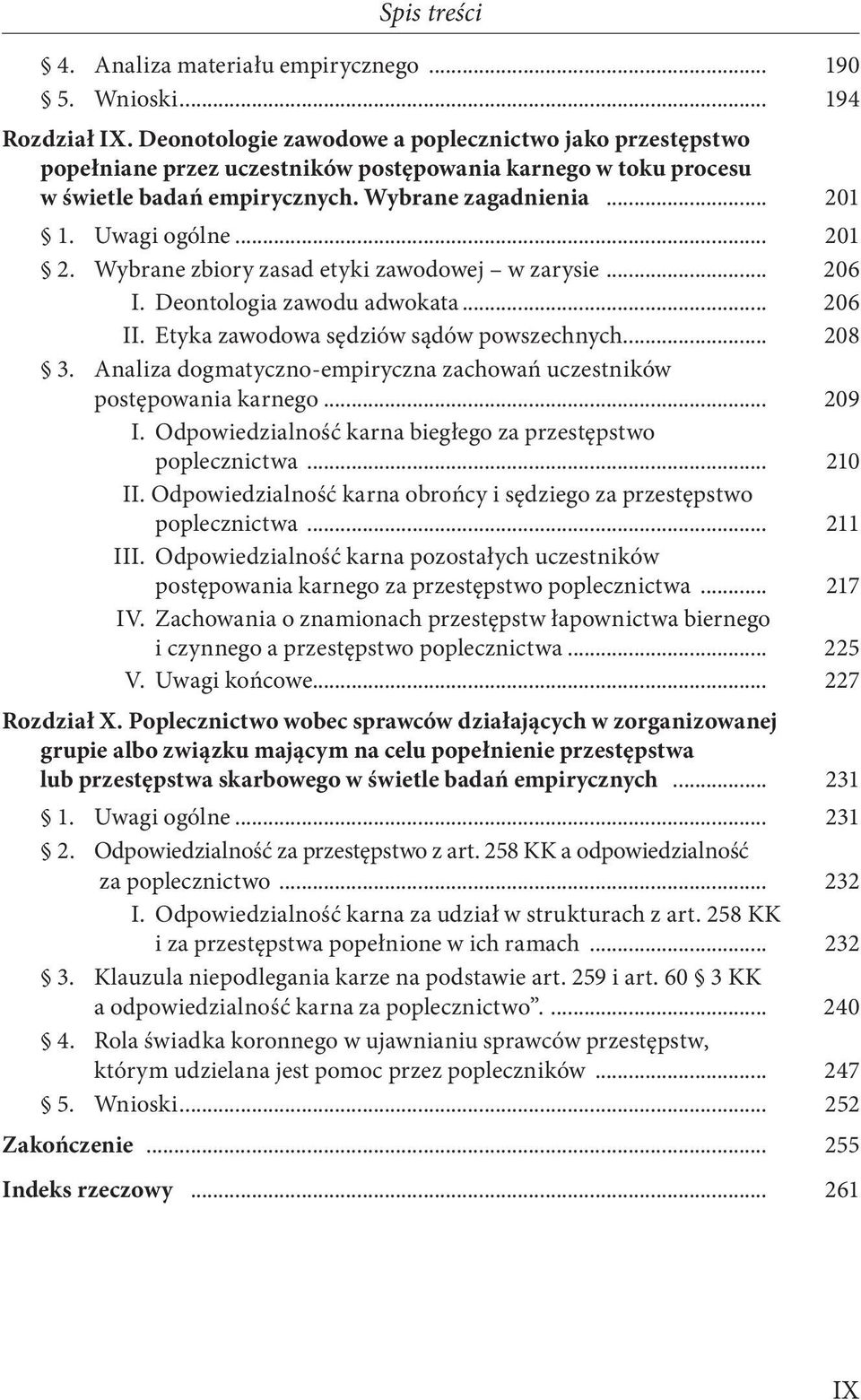 .. 201 2. Wybrane zbiory zasad etyki zawodowej w zarysie... 206 I. Deontologia zawodu adwokata... 206 II. Etyka zawodowa sędziów sądów powszechnych... 208 3.