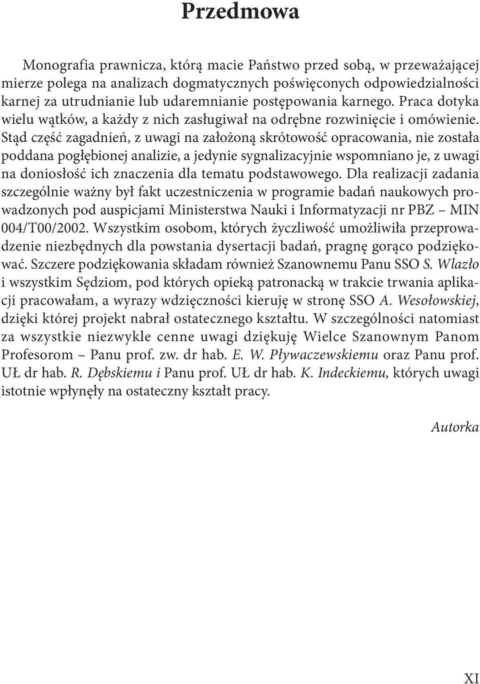 Stąd część zagadnień, z uwagi na założoną skrótowość opracowania, nie została poddana pogłębionej analizie, a jedynie sygnalizacyjnie wspomniano je, z uwagi na doniosłość ich znaczenia dla tematu