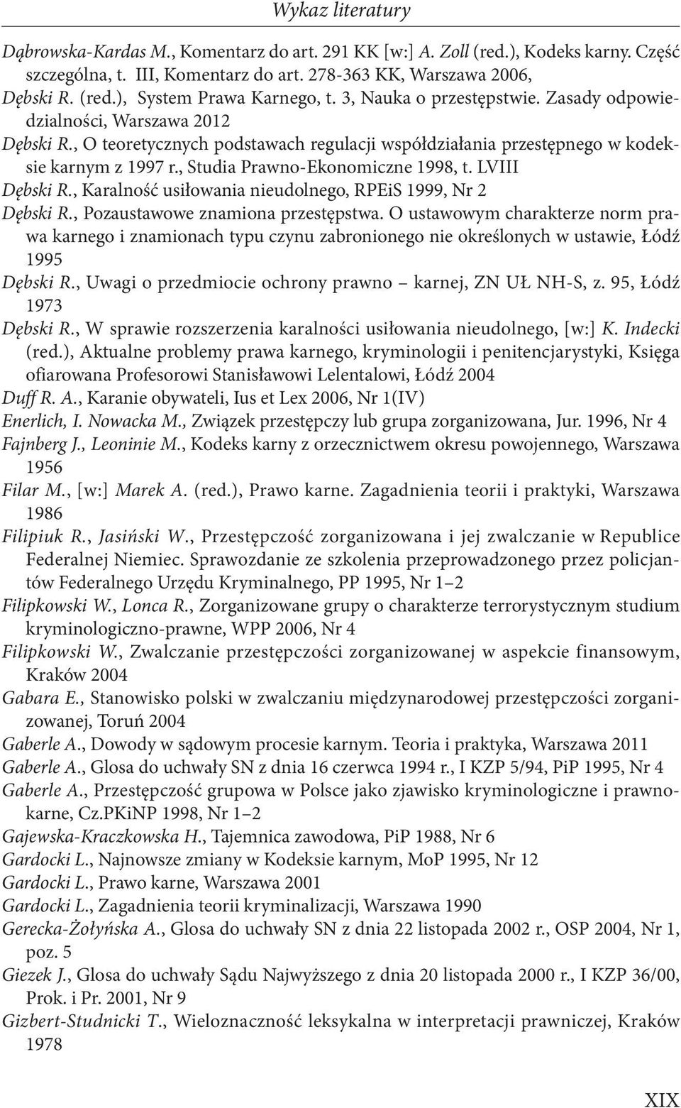 , Studia Prawno-Ekonomiczne 1998, t. LVIII Dębski R., Karalność usiłowania nieudolnego, RPEiS 1999, Nr 2 Dębski R., Pozaustawowe znamiona przestępstwa.