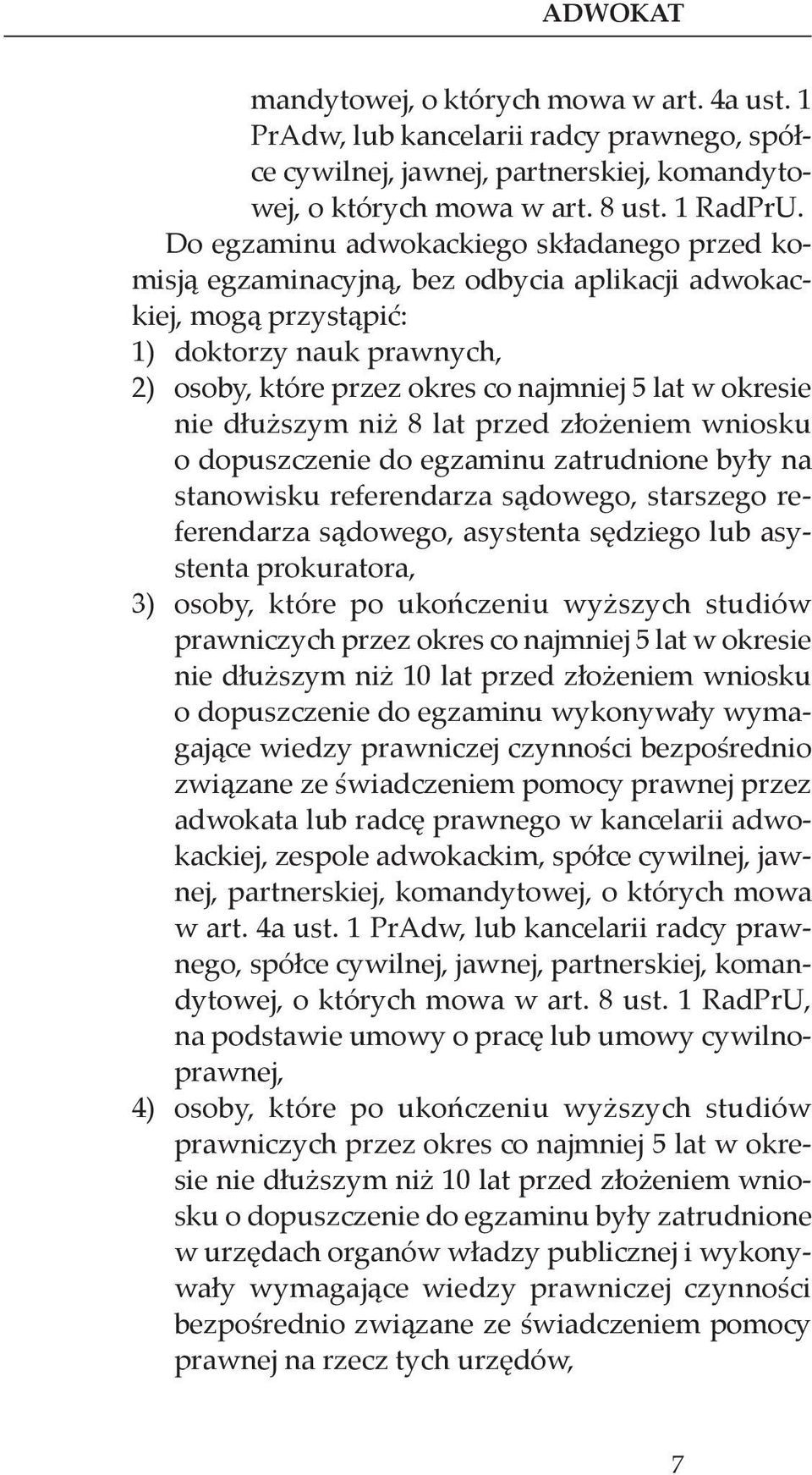 nie dłuższym niż 8 lat przed złożeniem wniosku o dopuszczenie do egzaminu zatrudnione były na stanowisku referendarza sądowego, starszego referendarza sądowego, asystenta sędziego lub asystenta