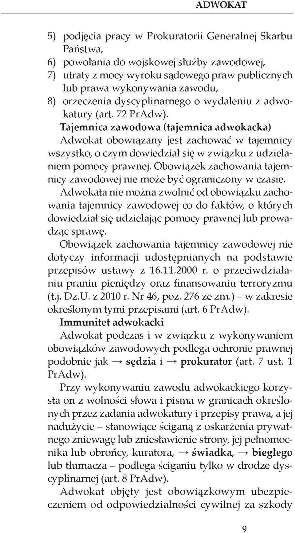 Tajemnica zawodowa (tajemnica adwokacka) Adwokat obowiązany jest zachować w tajemnicy wszystko, o czym dowiedział się w związku z udzielaniem pomocy prawnej.