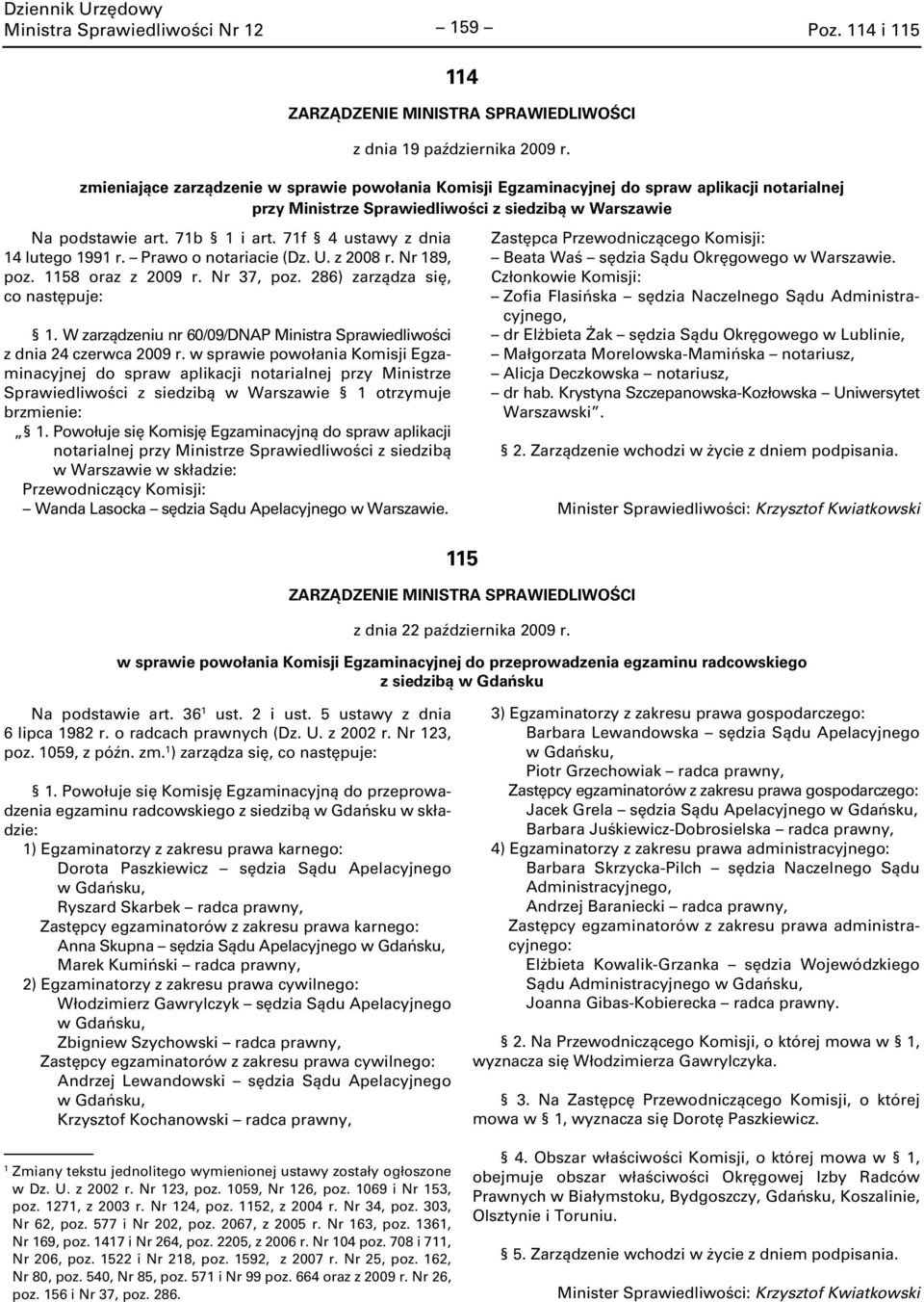 7f 4 ustawy z dnia 4 lutego 99 r. Prawo o notariacie (Dz. U. z 2008 r. Nr 89, poz. 58 oraz z 2009 r. Nr 37, poz. 286) zarządza się,.