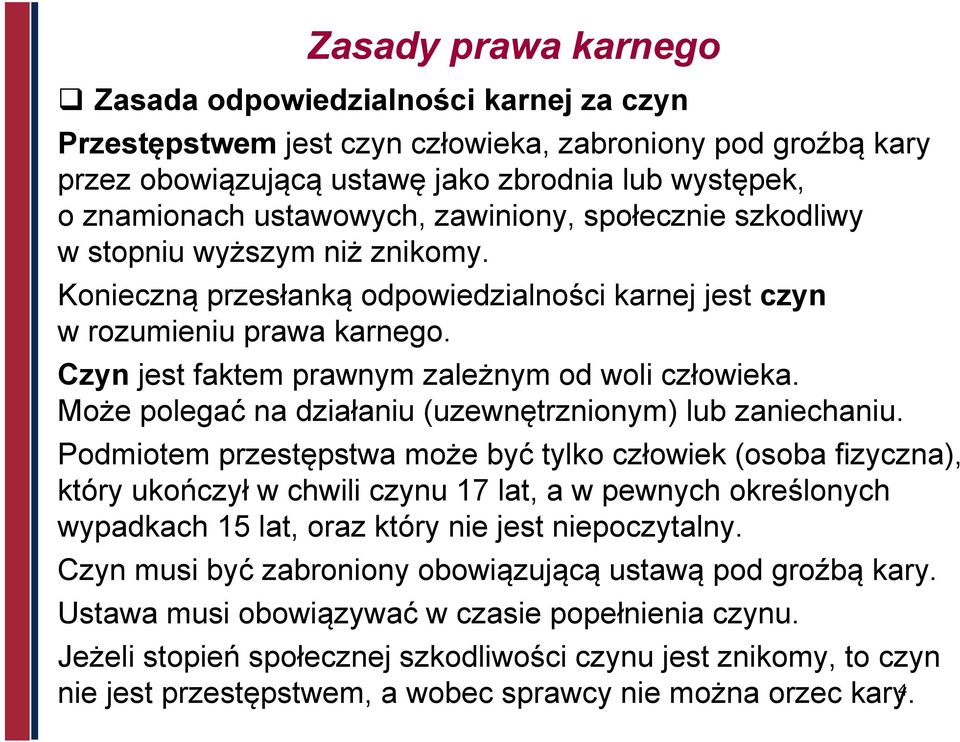 Czyn jest faktem prawnym zależnym od woli człowieka. Może polegać na działaniu (uzewnętrznionym) lub zaniechaniu.