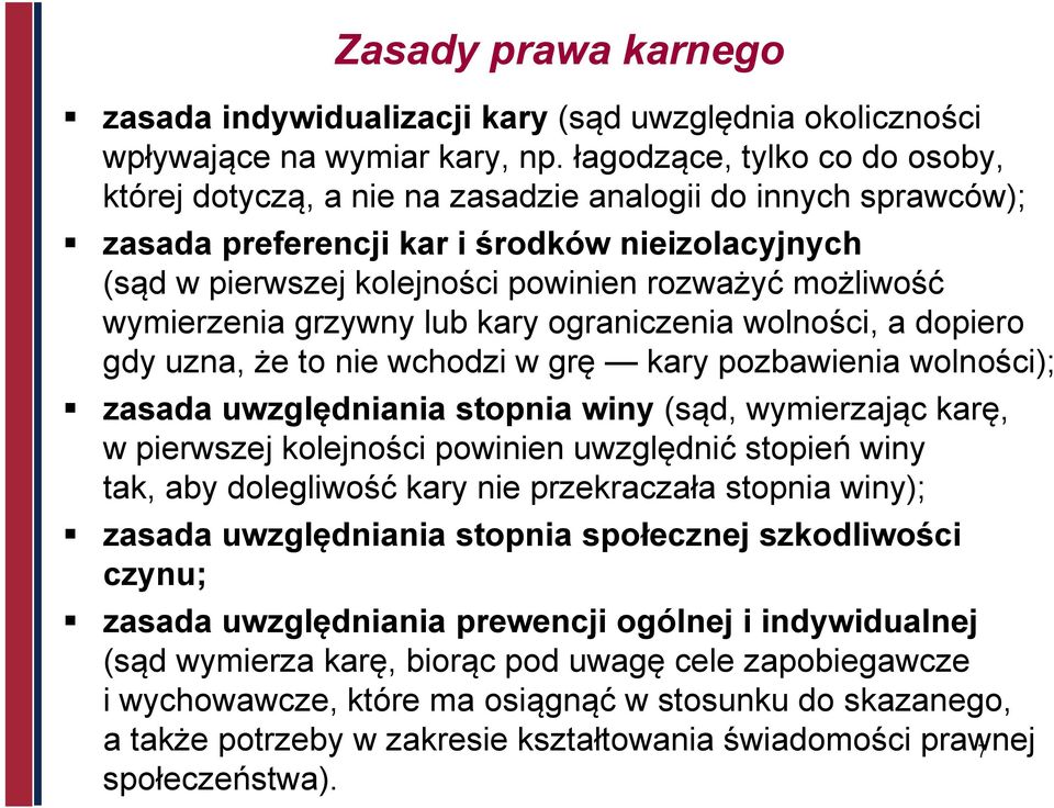 wymierzenia grzywny lub kary ograniczenia wolności, a dopiero gdy uzna, że to nie wchodzi w grę kary pozbawienia wolności); zasada uwzględniania stopnia winy (sąd, wymierzając karę, w pierwszej