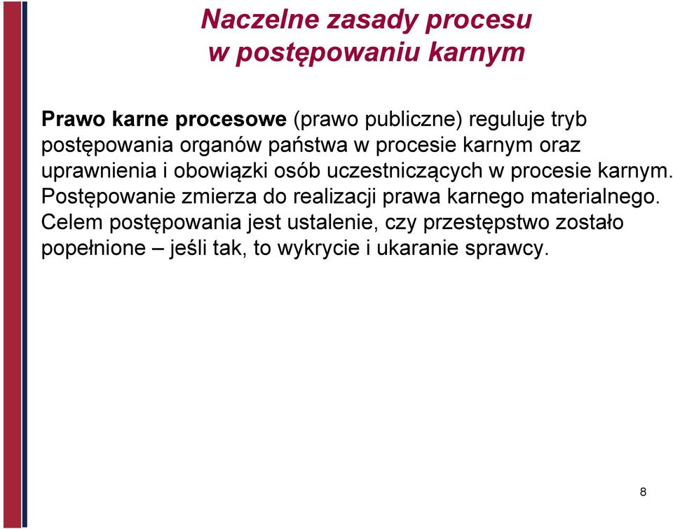 uczestniczących w procesie karnym. Postępowanie zmierza do realizacji prawa karnego materialnego.