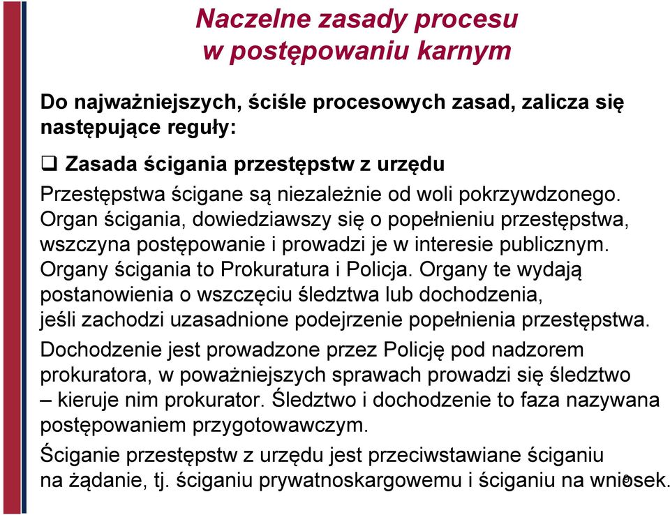 Organy te wydają postanowienia o wszczęciu śledztwa lub dochodzenia, jeśli zachodzi uzasadnione podejrzenie popełnienia przestępstwa.