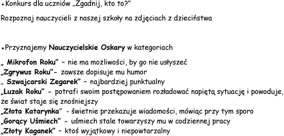 możliwości, by go nie usłyszeć Zgrywus Roku - zawsze dopisuje mu humor Szwajcarski Zegarek najbardziej punktualny Luzak Roku - potrafi swoim