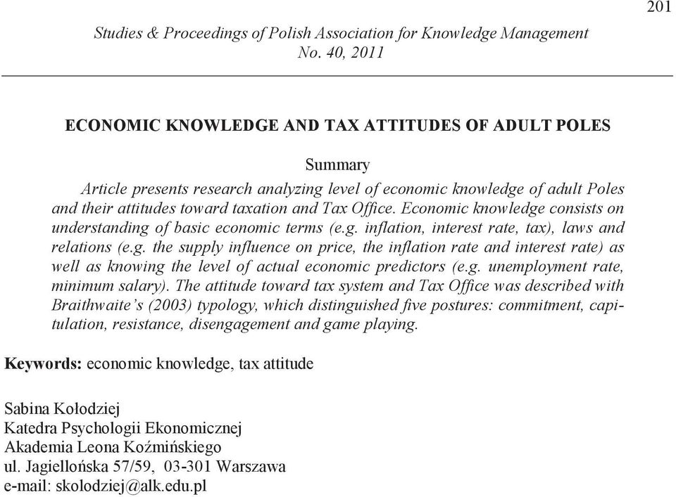 Office. Economic knowledge consists on understanding of basic economic terms (e.g. inflation, interest rate, tax), laws and relations (e.g. the supply influence on price, the inflation rate and interest rate) as well as knowing the level of actual economic predictors (e.