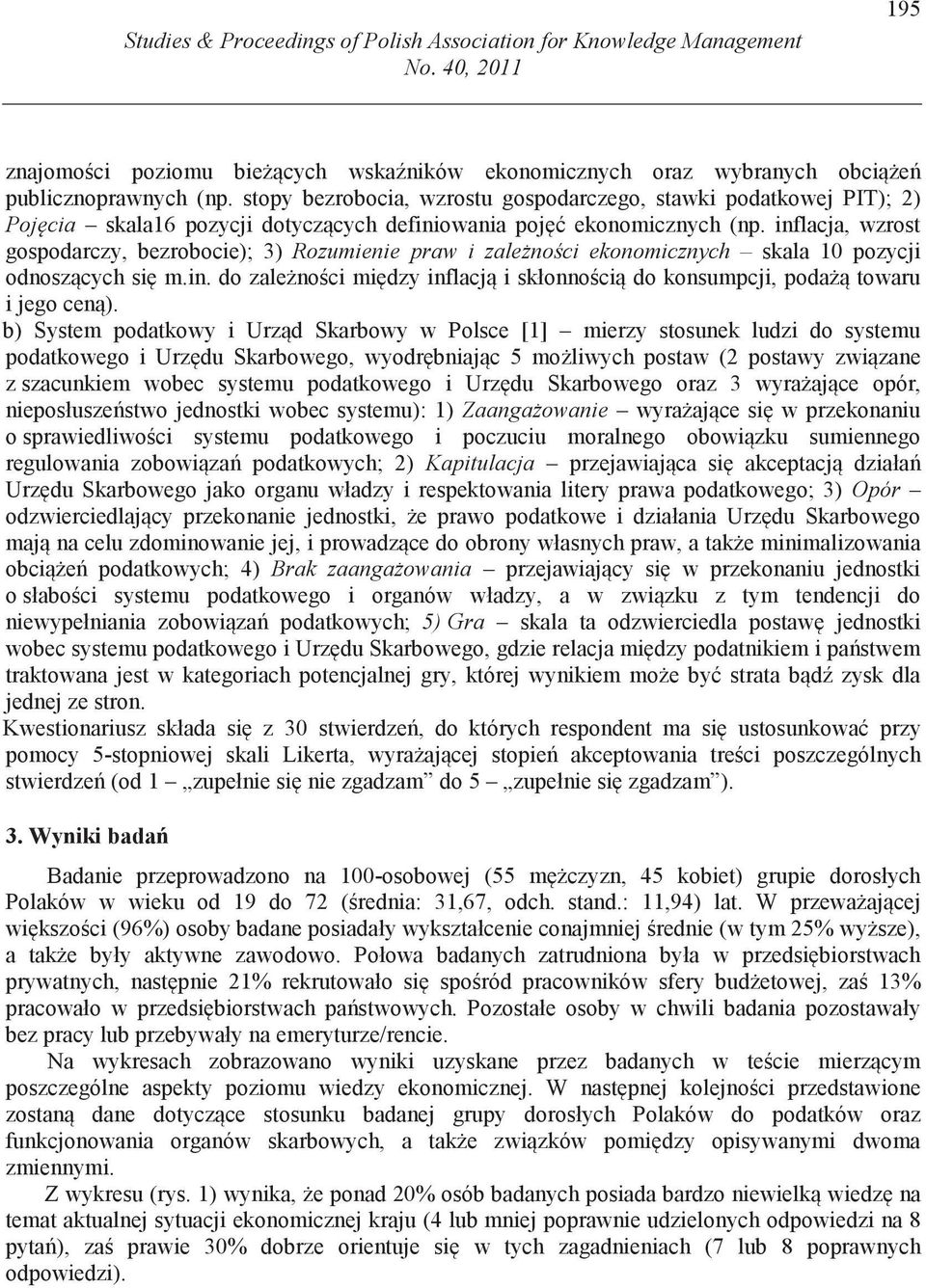 inflacja, wzrost gospodarczy, bezrobocie); 3) Rozumienie praw i zalenoci ekonomicznych skala 10 pozycji odnoszcych si m.in. do zalenoci midzy inflacj i skłonnoci do konsumpcji, poda towaru i jego cen).