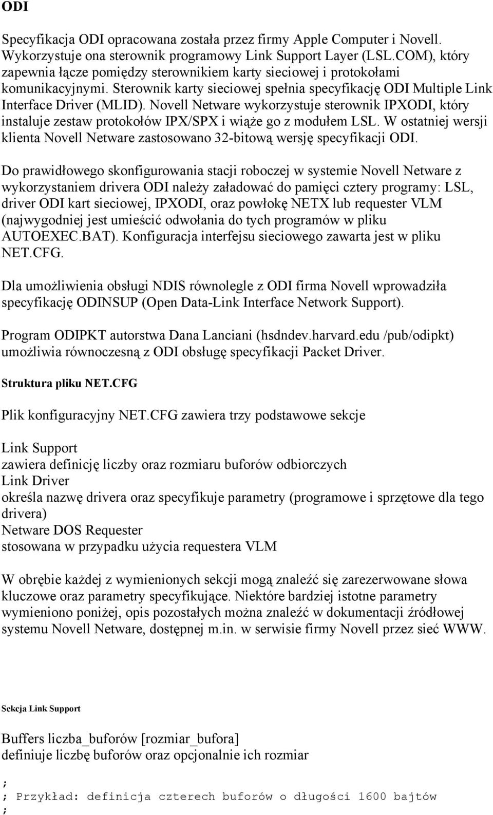 Novell Netware wykorzystuje sterownik IPXODI, który instaluje zestaw protokołów IPX/SPX i wiąże go z modułem LSL.