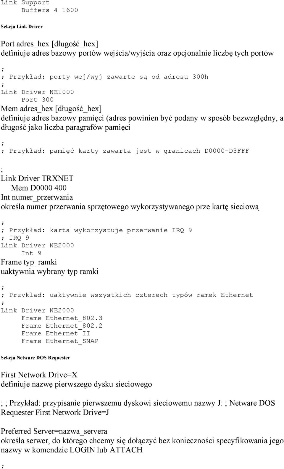 pamięć karty zawarta jest w granicach D0000-D3FFF Link Driver TRXNET Mem D0000 400 Int numer_przerwania określa numer przerwania sprzętowego wykorzystywanego prze kartę sieciową Przykład: karta