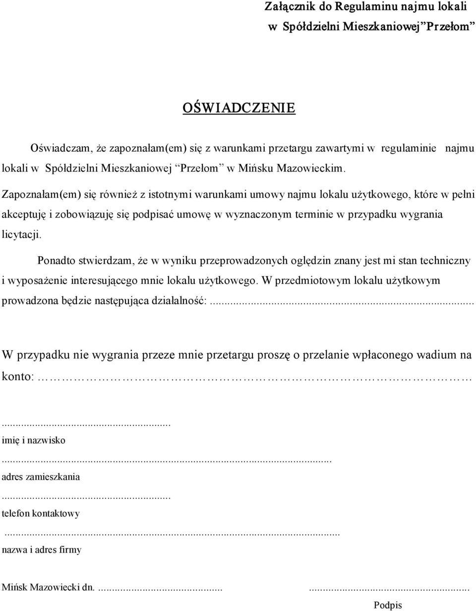 Zapoznałam(em) się również z istotnymi warunkami umowy najmu lokalu użytkowego, które w pełni akceptuję i zobowiązuję się podpisać umowę w wyznaczonym terminie w przypadku wygrania licytacji.