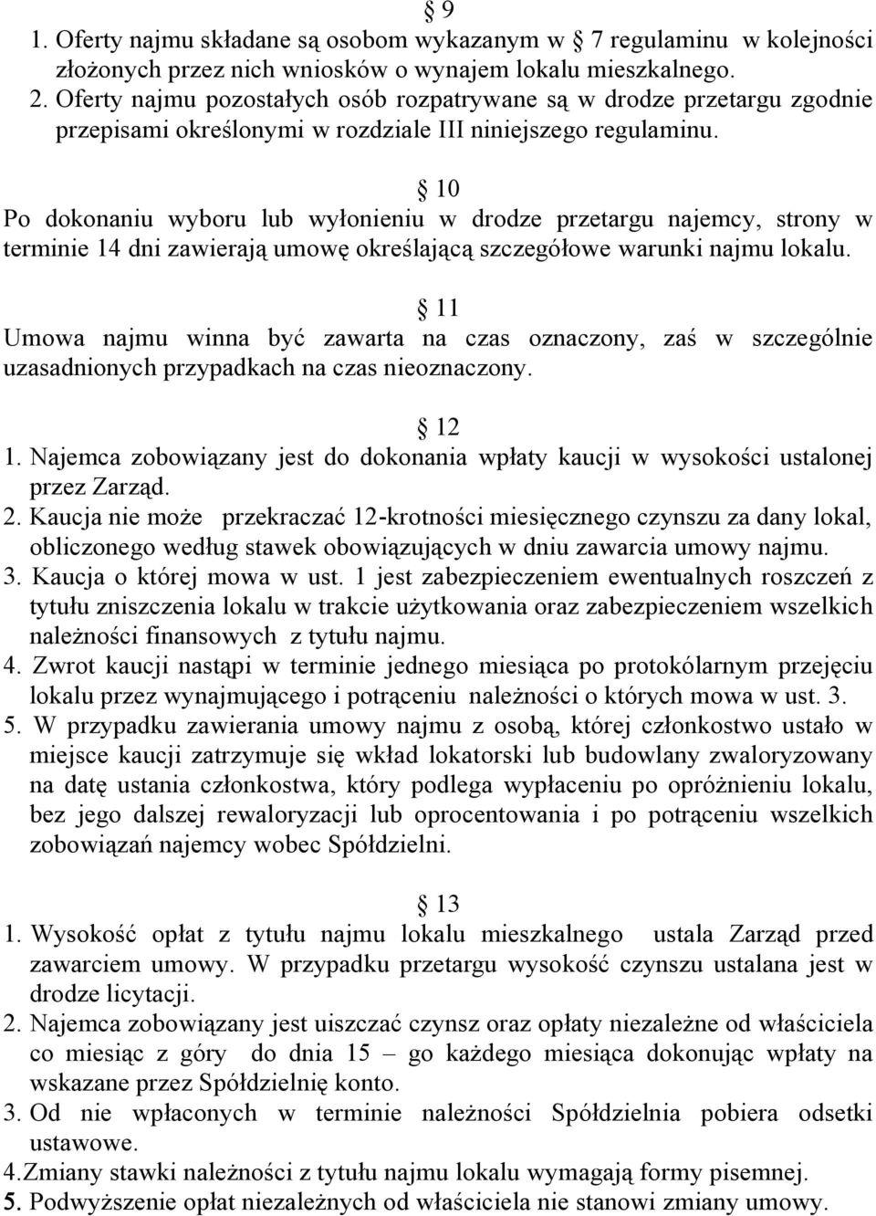 10 Po dokonaniu wyboru lub wyłonieniu w drodze przetargu najemcy, strony w terminie 14 dni zawierają umowę określającą szczegółowe warunki najmu lokalu.