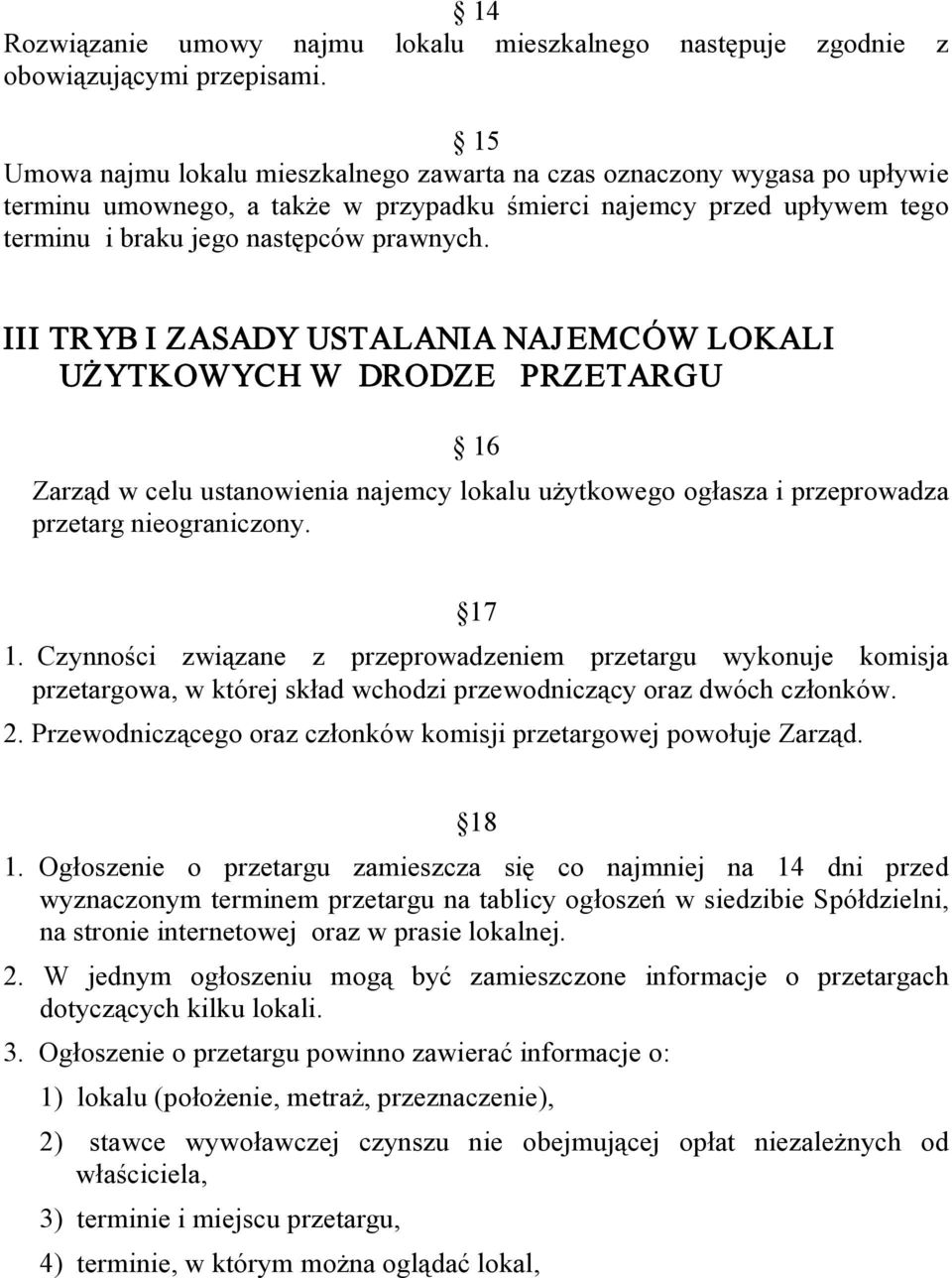 III TRYB I ZASADY USTALANIA NAJEMCÓW LOKALI UŻYTKOWYCH W DRODZE PRZETARGU 16 Zarząd w celu ustanowienia najemcy lokalu użytkowego ogłasza i przeprowadza przetarg nieograniczony. 17 1.