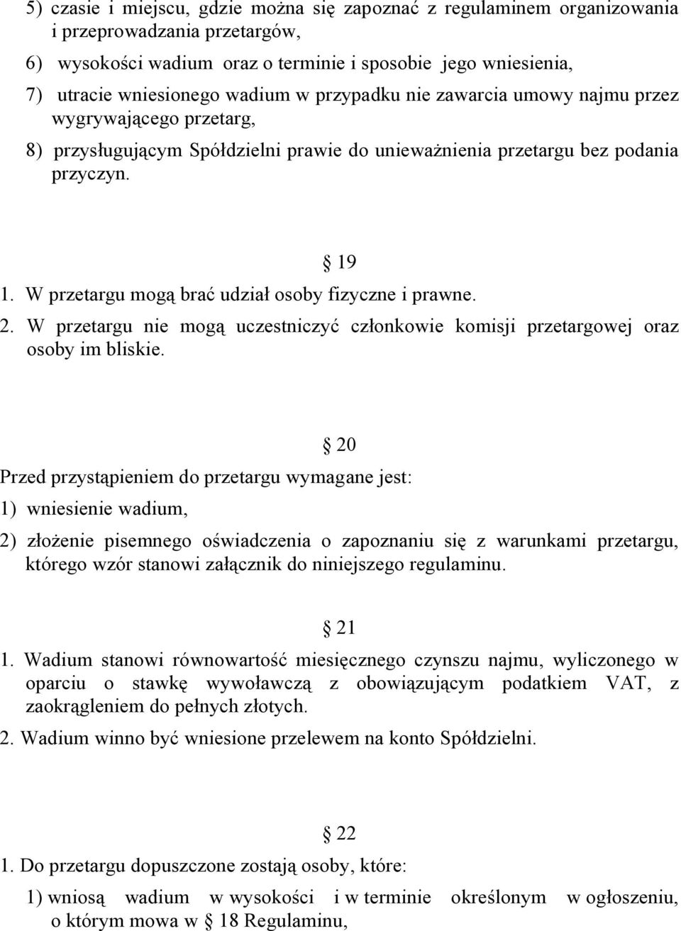 W przetargu mogą brać udział osoby fizyczne i prawne. 2. W przetargu nie mogą uczestniczyć członkowie komisji przetargowej oraz osoby im bliskie.