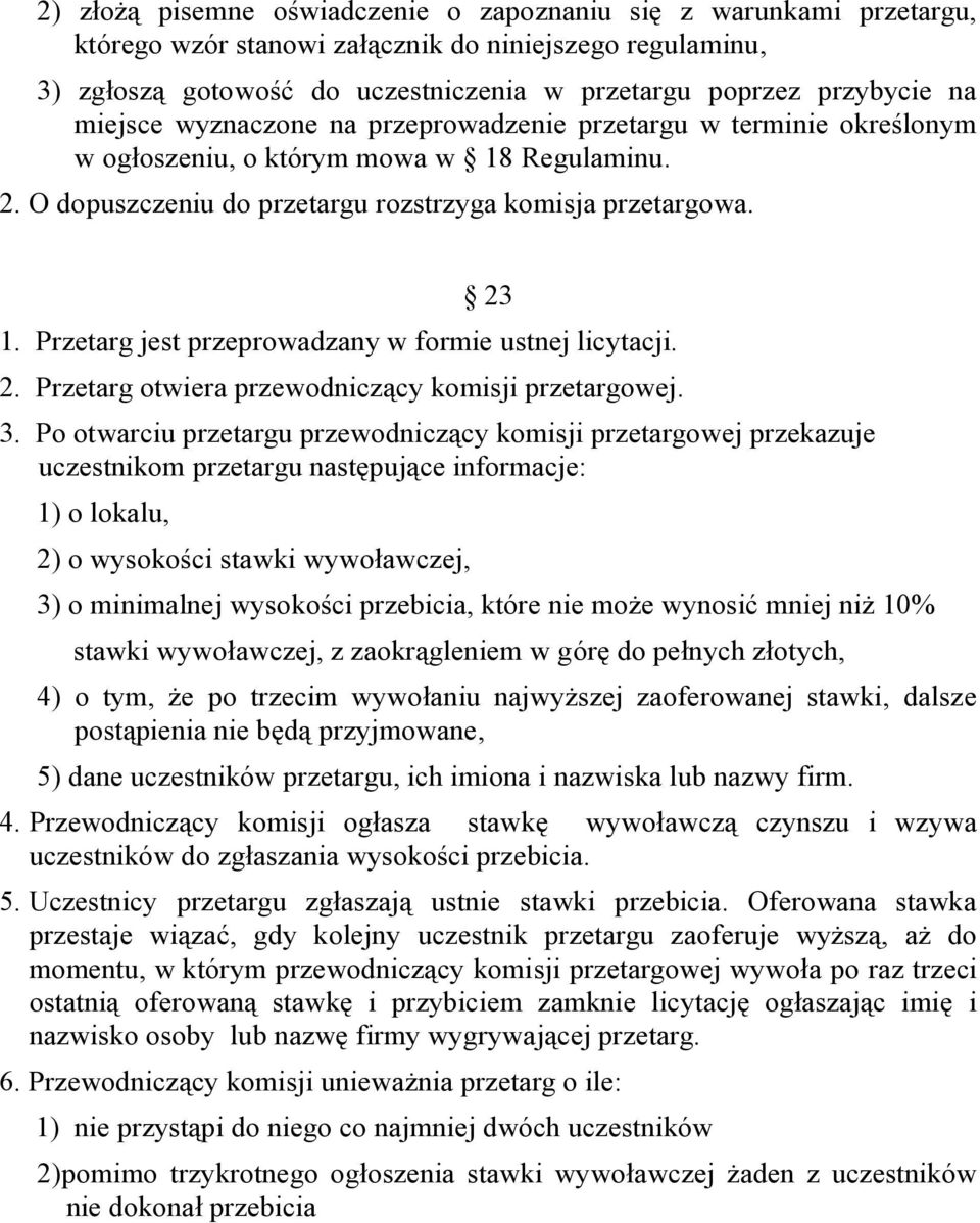 Przetarg jest przeprowadzany w formie ustnej licytacji. 2. Przetarg otwiera przewodniczący komisji przetargowej. 3.
