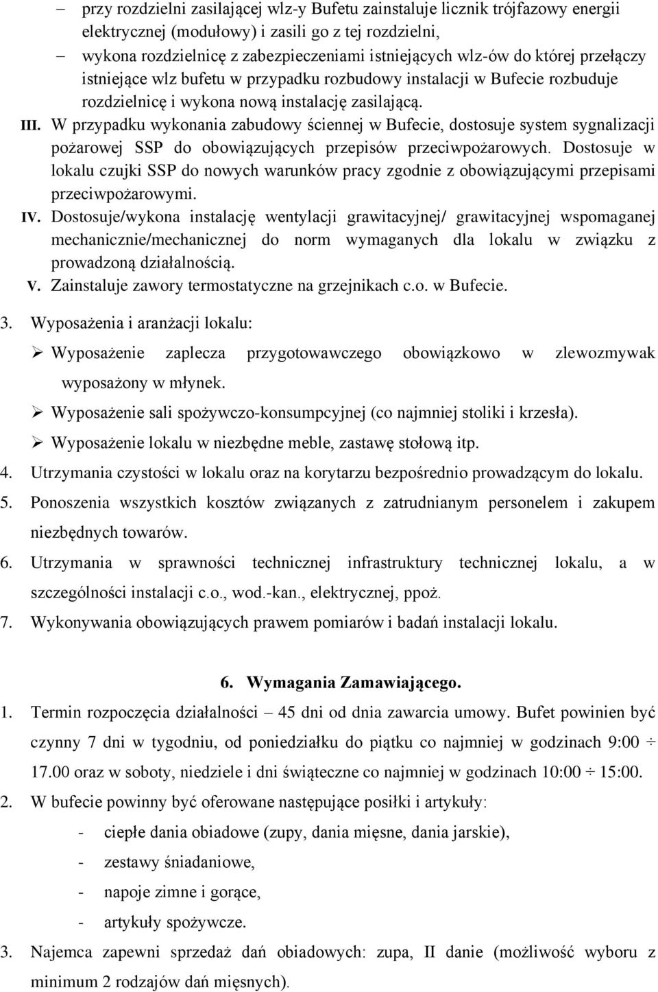 W przypadku wykonania zabudowy ściennej w Bufecie, dostosuje system sygnalizacji pożarowej SSP do obowiązujących przepisów przeciwpożarowych.