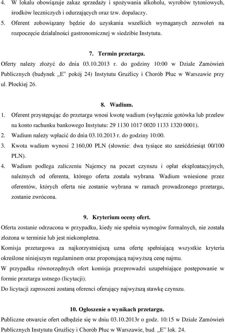 do godziny 10:00 w Dziale Zamówień Publicznych (budynek E pokój 24) Instytutu Gruźlicy i Chorób Płuc w Warszawie przy ul. Płockiej 26. 8. Wadium. 1. Oferent przystępując do przetargu wnosi kwotę wadium (wyłącznie gotówka lub przelew na konto rachunku bankowego Instytutu: 29 1130 1017 0020 1133 1320 0001).