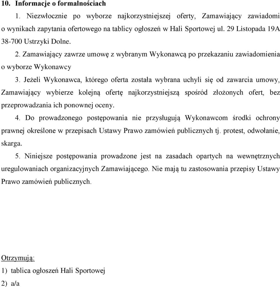 Jeżeli Wykonawca, którego oferta została wybrana uchyli się od zawarcia umowy, Zamawiający wybierze kolejną ofertę najkorzystniejszą spośród złożonych ofert, bez przeprowadzania ich ponownej oceny. 4.