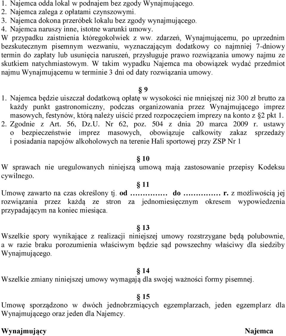 zdarzeń, Wynajmującemu, po uprzednim bezskutecznym pisemnym wezwaniu, wyznaczającym dodatkowy co najmniej 7-dniowy termin do zapłaty lub usunięcia naruszeń, przysługuje prawo rozwiązania umowy najmu