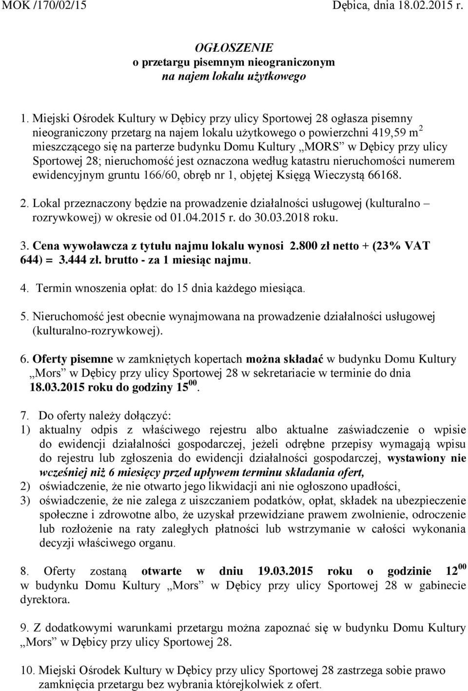 MORS w Dębicy przy ulicy Sportowej 28; nieruchomość jest oznaczona według katastru nieruchomości numerem ewidencyjnym gruntu 166/60, obręb nr 1, objętej Księgą Wieczystą 66168. 2. Lokal przeznaczony będzie na prowadzenie działalności usługowej (kulturalno rozrywkowej) w okresie od 01.