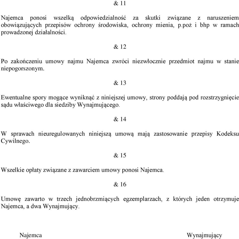 & 13 Ewentualne spory mogące wyniknąć z niniejszej umowy, strony poddają pod rozstrzygnięcie sądu właściwego dla siedziby Wynajmującego.