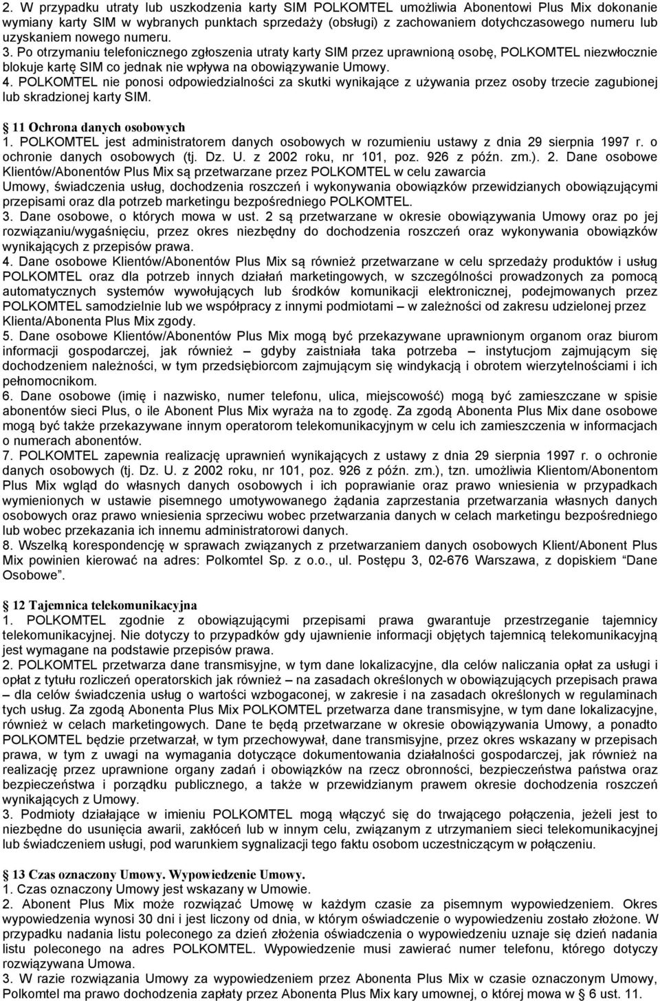 POLKOMTEL nie ponosi odpowiedzialności za skutki wynikające z używania przez osoby trzecie zagubionej lub skradzionej karty SIM. 11 Ochrona danych osobowych 1.