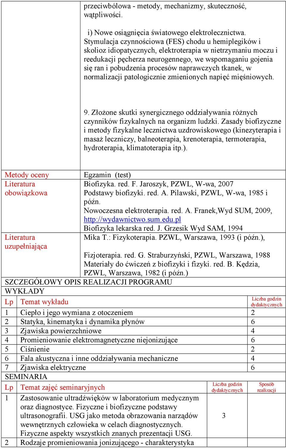 procesów naprawczych tkanek, w normalizacji patologicznie zmienionych napięć mięśniowych. 9. ZłoŜone skutki synergicznego oddziaływania róŝnych czynników fizykalnych na organizm ludzki.