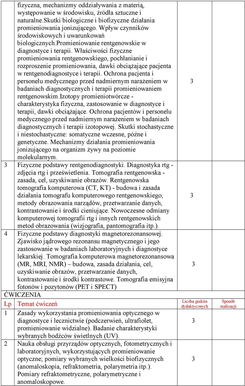 Właściwości fizyczne promieniowania rentgenowskiego, pochłanianie i rozproszenie promieniowania, dawki obciąŝające pacjenta w rentgenodiagnostyce i terapii.