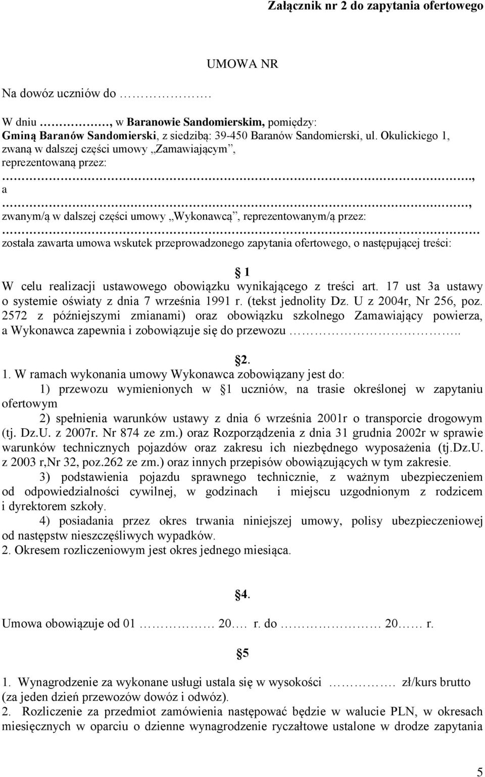 , a, zwanym/ą w dalszej części umowy Wykonawcą, reprezentowanym/ą przez: została zawarta umowa wskutek przeprowadzonego zapytania ofertowego, o następującej treści: 1 W celu realizacji ustawowego