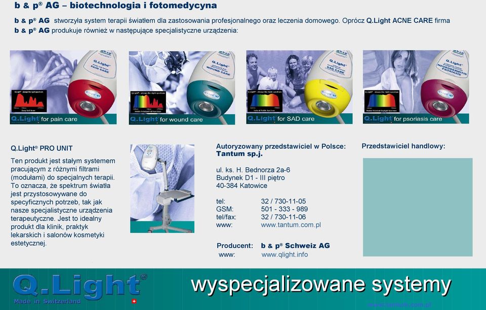 To oznacza, że spektrum światła jest przystosowywane do specyficznych potrzeb, tak jak nasze specjalistyczne urządzenia terapeutyczne.