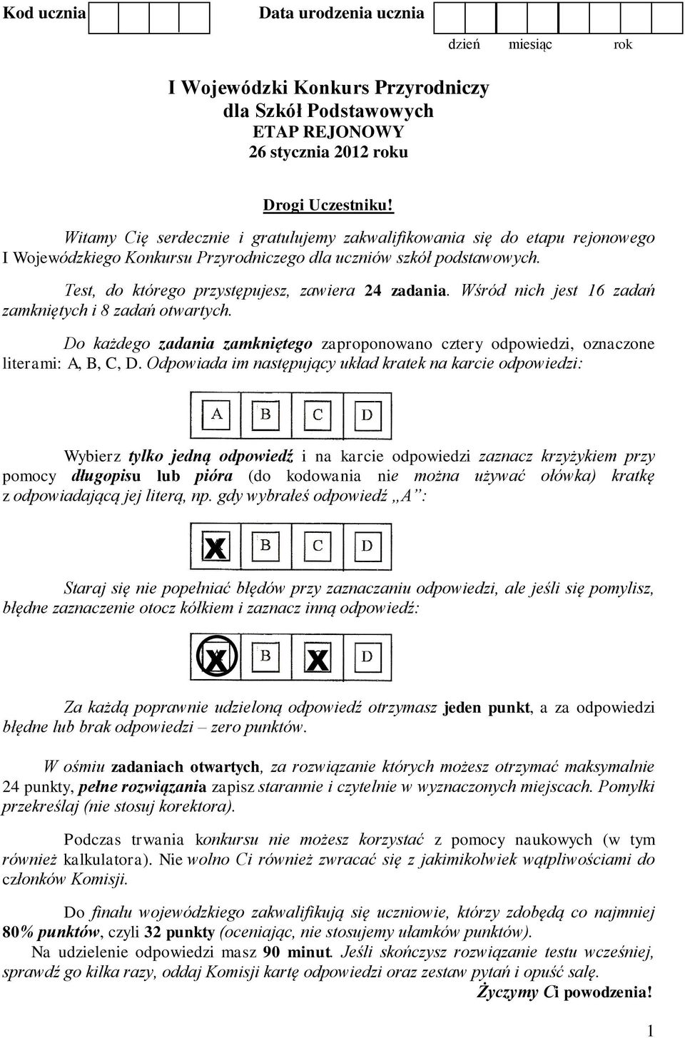 Wśród nich jest 16 zadań zamkniętych i 8 zadań otwartych. Do każdego zadania zamkniętego zaproponowano cztery odpowiedzi, oznaczone literami: A, B, C, D.