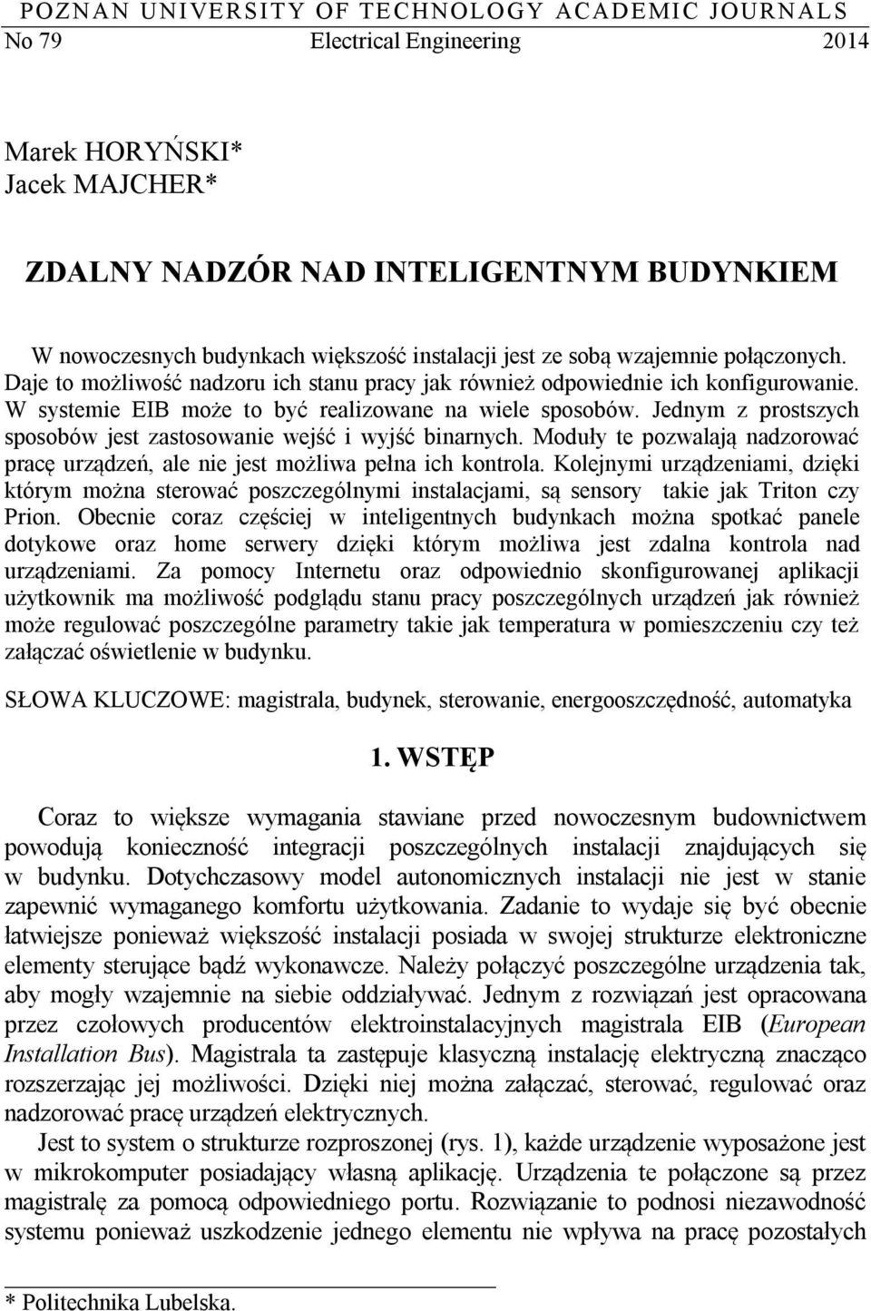 Jednym z prostszych sposobów jest zastosowanie wejść i wyjść binarnych. Moduły te pozwalają nadzorować pracę urządzeń, ale nie jest możliwa pełna ich kontrola.