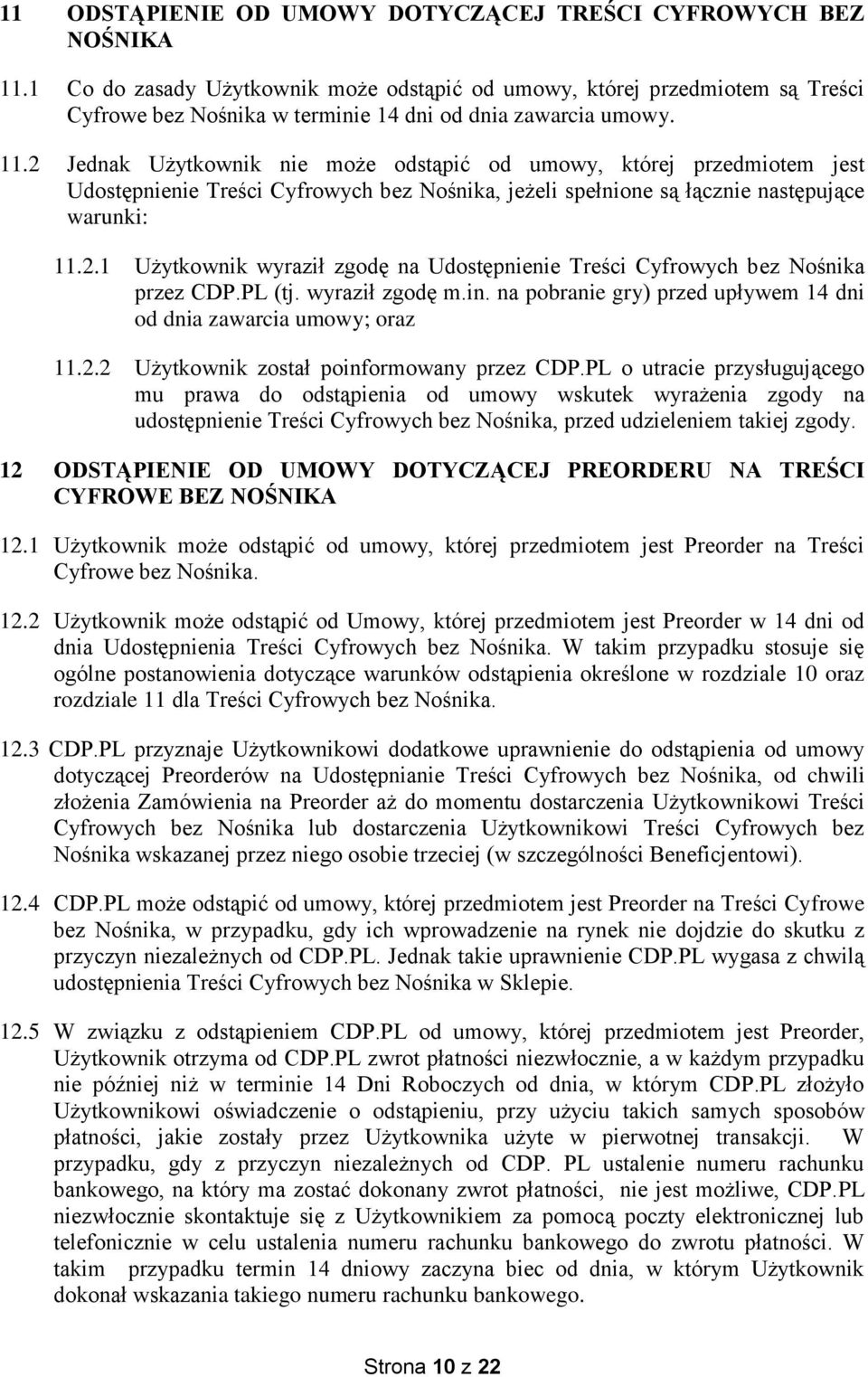 2 Jednak Użytkownik nie może odstąpić od umowy, której przedmiotem jest Udostępnienie Treści Cyfrowych bez Nośnika, jeżeli spełnione są łącznie następujące warunki: 11.2.1 Użytkownik wyraził zgodę na Udostępnienie Treści Cyfrowych bez Nośnika przez CDP.
